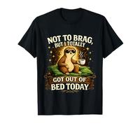 Not to Brag But I Totally Got Out of Bed Today Lazy Sloth T-Shirt