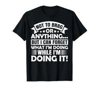 Not to Brag Or Anything But i Can Forget Funny Dictons T-Shirt