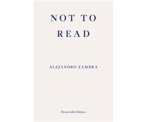 Not to Read by Alejandro Zambra Inconnu (Auteur)