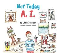 Not Today A.I.: A story of a child's creativity and imagination