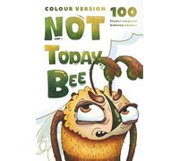NOT TODAY, BEE!: 100 Laugh-Out-Loud Flower Excuses to Gently Reject a Clumsy Crush