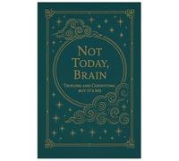 Not Today, Brain: A Guided Survival Journal for When Your Brain Won’t Let You Live