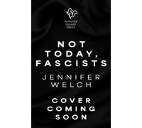 Not Today, Fascists The Lies That Got Us Here, and the Truths That Will Reunite Us - Welch, Jennifer - Hanover Square Press - ebook (ePub) - Livre