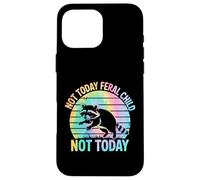 Not Today Feral Child Not Today Men Women Kids Funny Coque pour iPhone 16 Pro Max