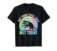 Not Today Feral Child Not Today Men Women Kids Funny T-Shirt