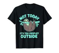 Not Today Its Too Peopley Outside Funny Sloth Meme Introverti T-Shirt