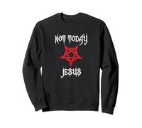 Not Today Jésus - Pentagramme athée chrétien satanique Sweatshirt