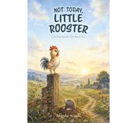 Not Today, Little Rooster: One Deep Breath. One Brave Try.