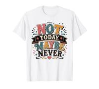 Not Today Maybe Never Procrastination Humour T-Shirt