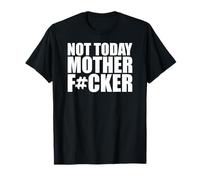 Not Today Mother Fucker - Puissante déclaration de motivation T-Shirt