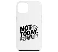 Not Today Responsibilities Humour Sarcastique drôle Coque pour iPhone 13