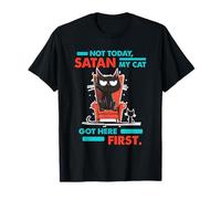 NOT TODAY SATAN MY CAT GOT HERE FIRST T-Shirt