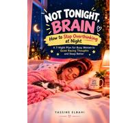 Not Tonight, Brain: How to Stop Overthinking at Night: A 7-Night Plan for Busy Women to Quiet Racing Thoughts and Sleep Better