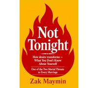 Not Tonight: How desire transforms - What You Don’t Know About Yourself