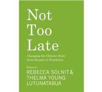 Not Too Late: Changing the Climate Story from Despair to Possibility