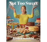Not Too Sweet: 100 Dessert Recipes for Those Who Want More with Just a Little Less
