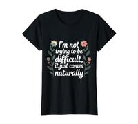 Not Trying to Be Difficult It Comes Naturally |- T-Shirt Graphique avec Valeur, Femme, Noir, S