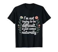 Not Trying to Be Difficult It Comes Naturally |- T-Shirt Graphique avec Valeur, Homme, Noir, M