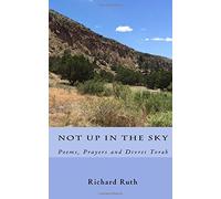 Not Up in the Sky: Poems, Prayers and Divrei Torah