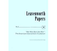 Not War, But Like War. The American Intervention in Lebanon: Leavenworth Papers No. 3
