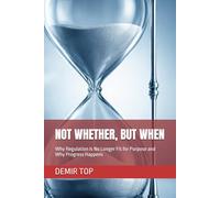 NOT WHETHER, BUT WHEN: Why Regulation Is No Longer Fit for Purpose and Why Progress Happens