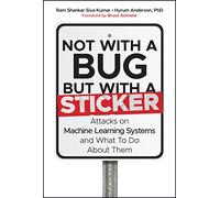 Not With a Bug, but With a Sticker: Attacks on Machine Learning Systems and What to Do About Them