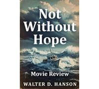 Not Without Hope Movie Review: Beyond the Screen: An Immersive Journey Through Storytelling, Symbolism, and the Human Pulse of Modern Cinema