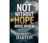 Not Without Hope Movie Review: The Complete Companion to Survival, Brotherhood, and the Truth Behind the Wave