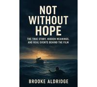 Not Without Hope: The True Story, Hidden Meanings, and Real Events Behind the Film