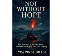 Not Without Hope: The True Story of Survival, Faith, and the Gulf Tragedy That T ook Everything