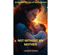 Not Without My Mother: Powerful Stories Of Motherhood