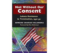 Not Without Our Consent : Lakota Resistance To Termination, 1950-59