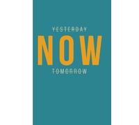 Not Yesterday Not Tomorrow Do It Now: “A Motivational Journal to Beat Procrastination and Take Action Today”
