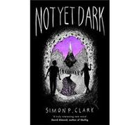 Not Yet Dark Simon P Clark, (Auteur)