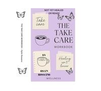 Not Yet Healed Or Ready: The Take Care Workbook