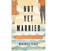 Not Yet Married: The Pursuit of Joy in Singleness and Dating