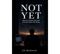 Not Yet: Why the Conclusion You Drew from Your Failure Was Wrong