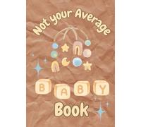 Not Your Average Baby Book: Shit Your Parents Never Thought They'd Say