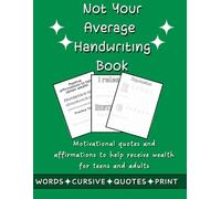 NOT YOUR AVERAGE HANDWRITING BOOK: Improve Writing and Penmanship with Motivational Quotes and Affirmations to help receive wealth for teens and adults