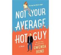 Not Your Average Hot Guy by Gwenda Bond Gwenda Bond (Auteur)