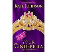 Not Your Cinderella: A Royal Wedding Romance