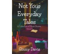 Not Your Everyday Tales: A Collection of Short Stories