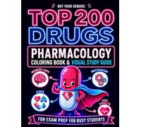 Not Your Generic Top 200 Drugs Pharmacology Coloring Book: Visual Study Guide with Mnemonics, Memory Aids, MOA, Side Effects & Clinical Pearls for Nursing, Medical & Pharmacy Students