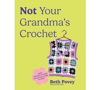 Not Your Grandma's Crochet: Easy Crochet Clothes You Actually Want to Wear