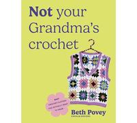 Not Your Grandma's Crochet: Easy Crochet Clothes You Actually Want to Wear