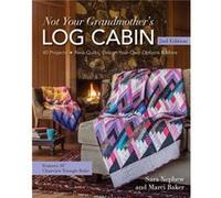 Not Your Grandmothers Log Cabin by Marci Baker Marci Baker, Sara Nephew (Auteur)