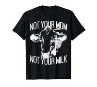 Not Your Mom Not Your Milk Mum Vegan Végétarien Végétalien T-Shirt