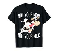 Not Your Mom Not Your Milk Mum Vegan Végétarien Végétalien T-Shirt