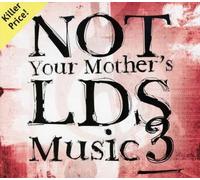 Not Your Mother's LDS Music 3