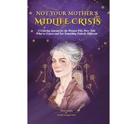Not Your Mother's Midlife Crisis: A Coloring Journal for the Women Who Were Told What to Expect and Got Something Entirely Different